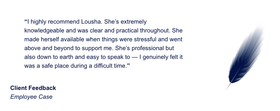 I highly recommend Lousha. She’s extremely knowledgeable and was clear and practical throughout. She made herself available when things were stressful and went above and beyond to support me. She’s professional but also down to earth and easy to speak to — I genuinely felt it was a safe place during a difficult time.